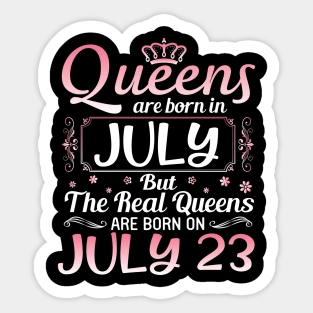 Queens Are Born In July Real Queens Are Born On July 23 Birthday Nana Mom Aunt Sister Wife Daughter Sticker